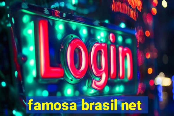 famosa brasil net